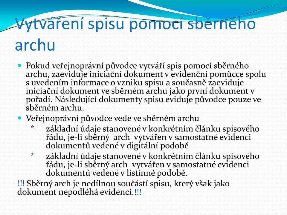 Veřejnoprávní původce vede ve sběrném archu * základní údaje stanovené v konkrétním článku spisového řádu, je-li sběrný arch vytvářen v samostatné evidenci dokumentů vedené v digitální podobě *