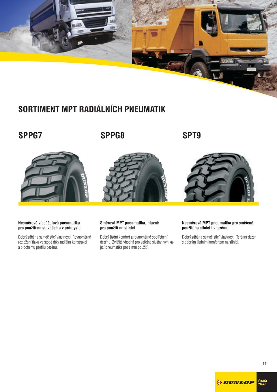 Směrová MPT pneumatika, hlavně pro použití na silnici. Dobrý jízdní komfort a rovnoměrné opotřebení dezénu.