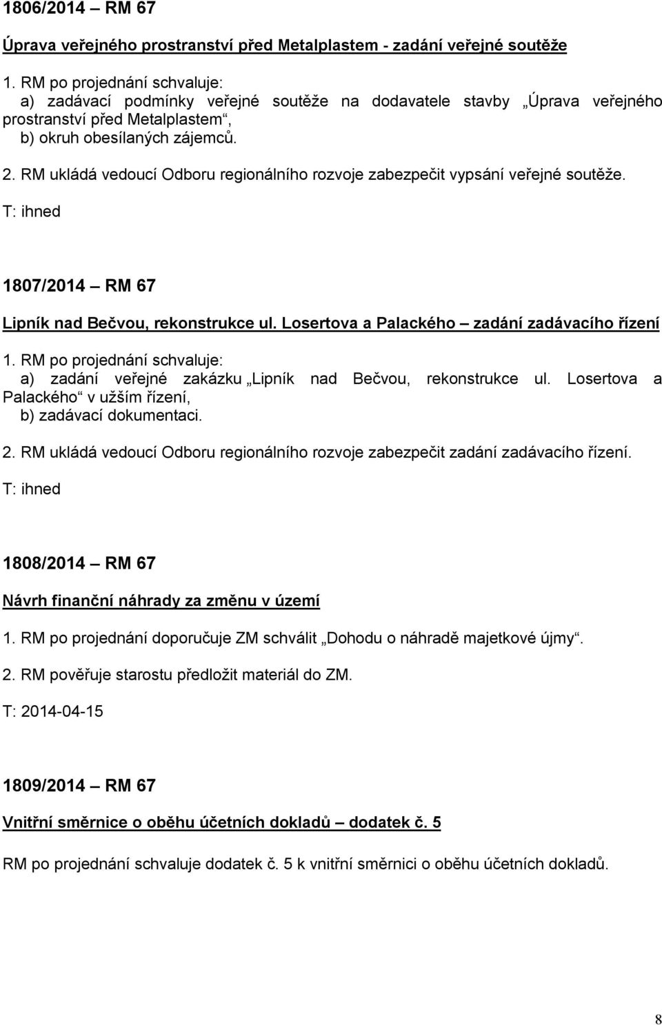 RM ukládá vedoucí Odboru regionálního rozvoje zabezpečit vypsání veřejné soutěže. T: ihned 1807/2014 RM 67 Lipník nad Bečvou, rekonstrukce ul. Losertova a Palackého zadání zadávacího řízení 1.