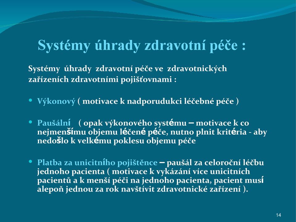 kritéria - aby nedošlo k velkému poklesu objemu péče Platba za unicitního pojištěnce paušál za celoroční léčbu jednoho pacienta (