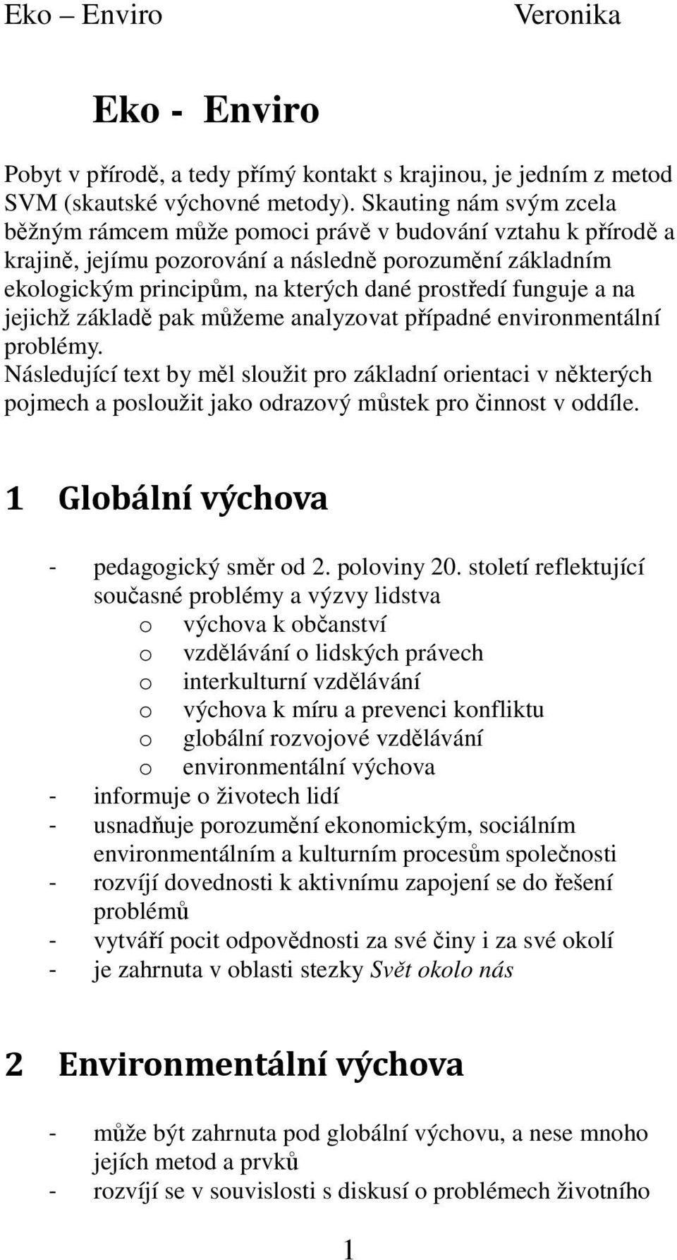 funguje a na jejichž základě pak můžeme analyzovat případné environmentální problémy.