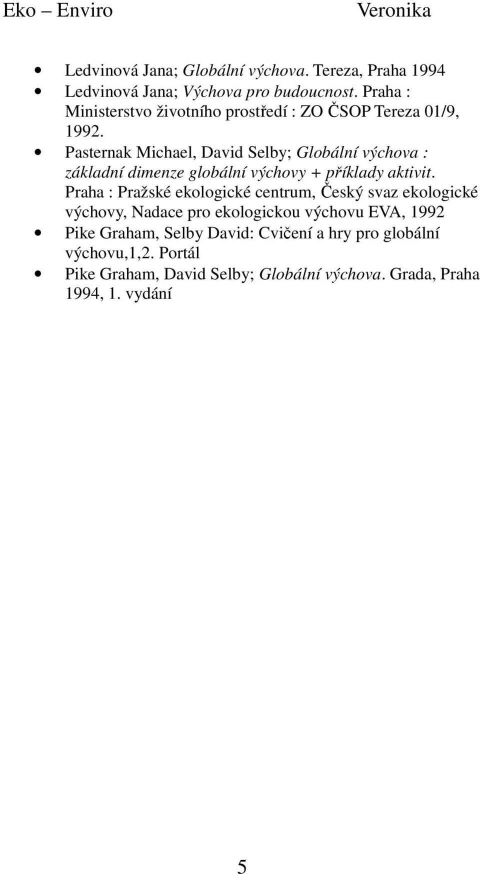 Pasternak Michael, David Selby; Globální výchova : základní dimenze globální výchovy + příklady aktivit.