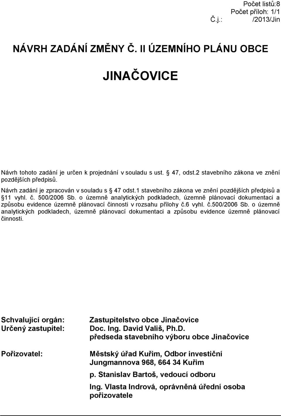 o územně analytických podkladech, územně plánovací dokumentaci a způsobu evidence územně plánovací činnosti v rozsahu přílohy č.6 vyhl. č.500/2006 Sb.