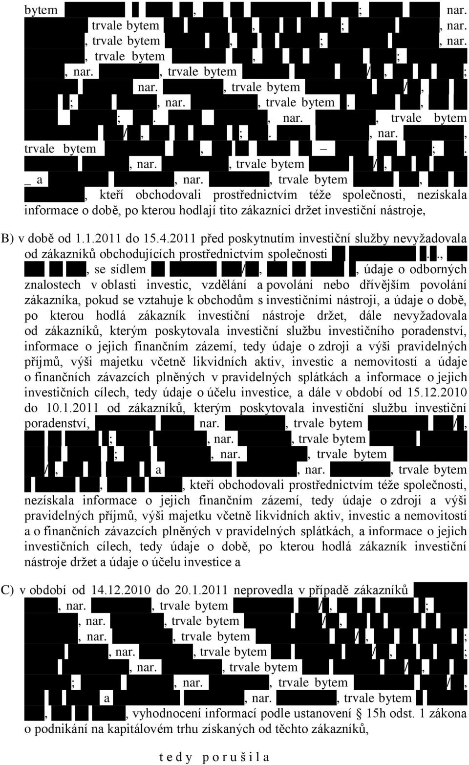 2011 před poskytnutím investiční služby nevyžadovala od zákazníků obchodujících prostřednictvím společnosti _.