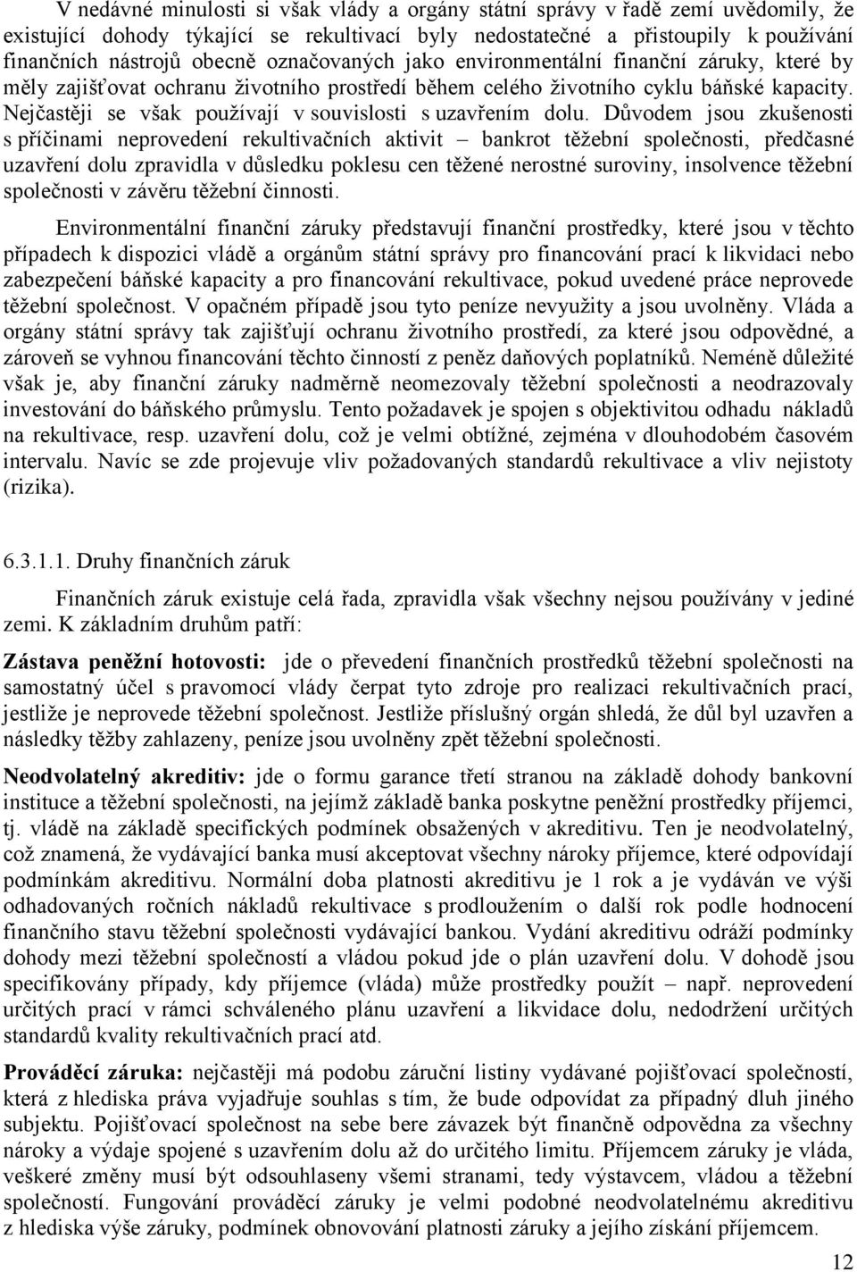 Nejčastěji se však pouţívají v souvislosti s uzavřením dolu.