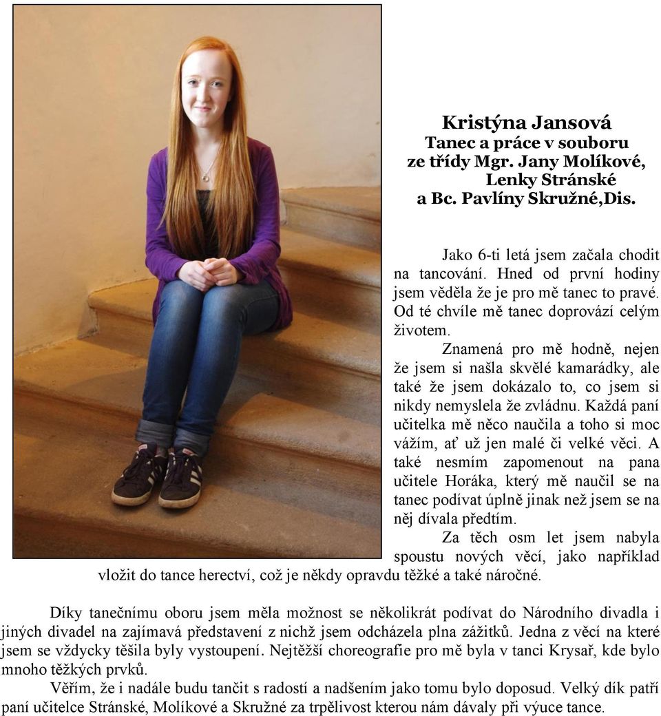 Znamená pro mě hodně, nejen že jsem si našla skvělé kamarádky, ale také že jsem dokázalo to, co jsem si nikdy nemyslela že zvládnu.