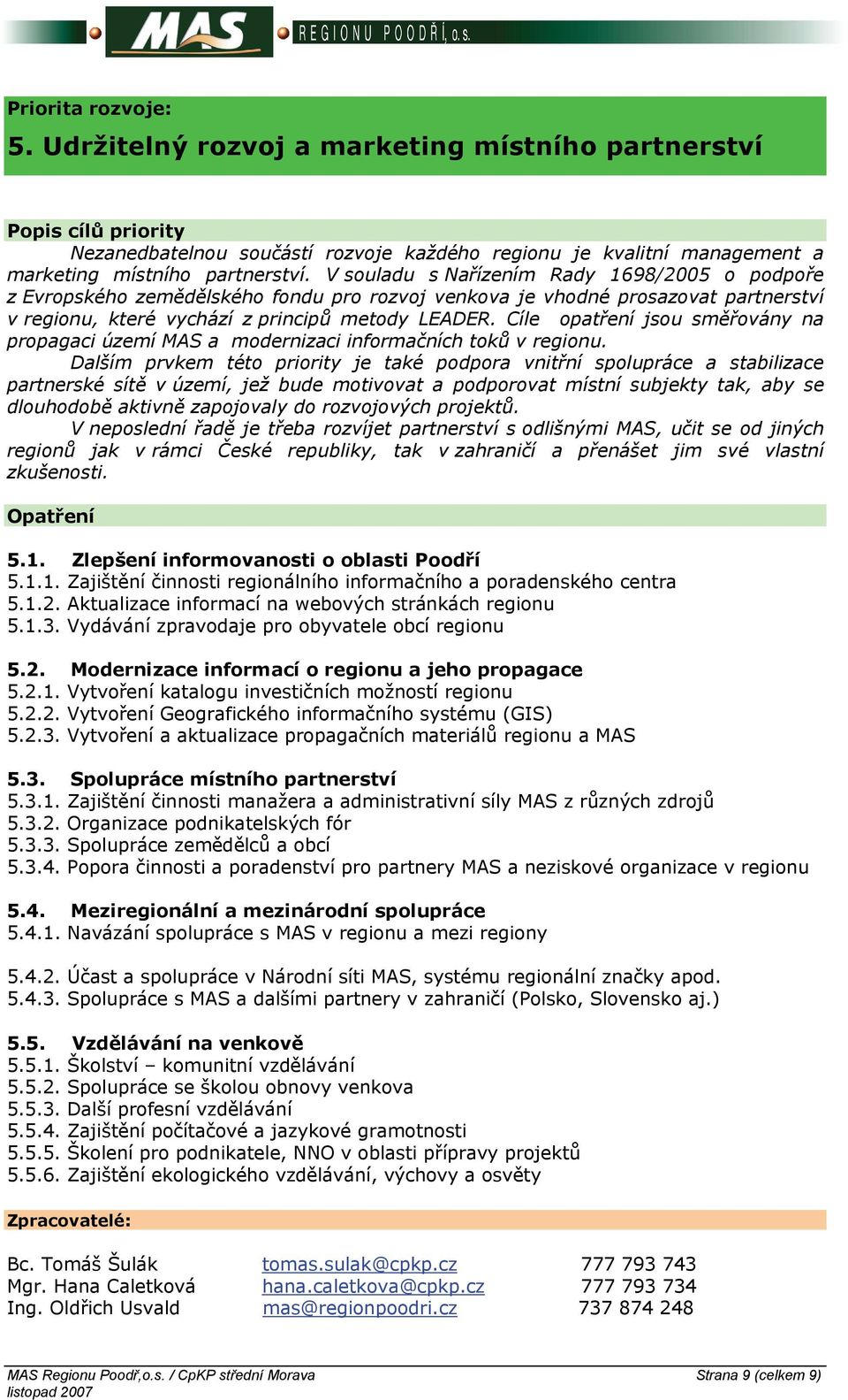 Cíle opatření jsou směřovány na propagaci území MAS a modernizaci informačních toků v regionu.