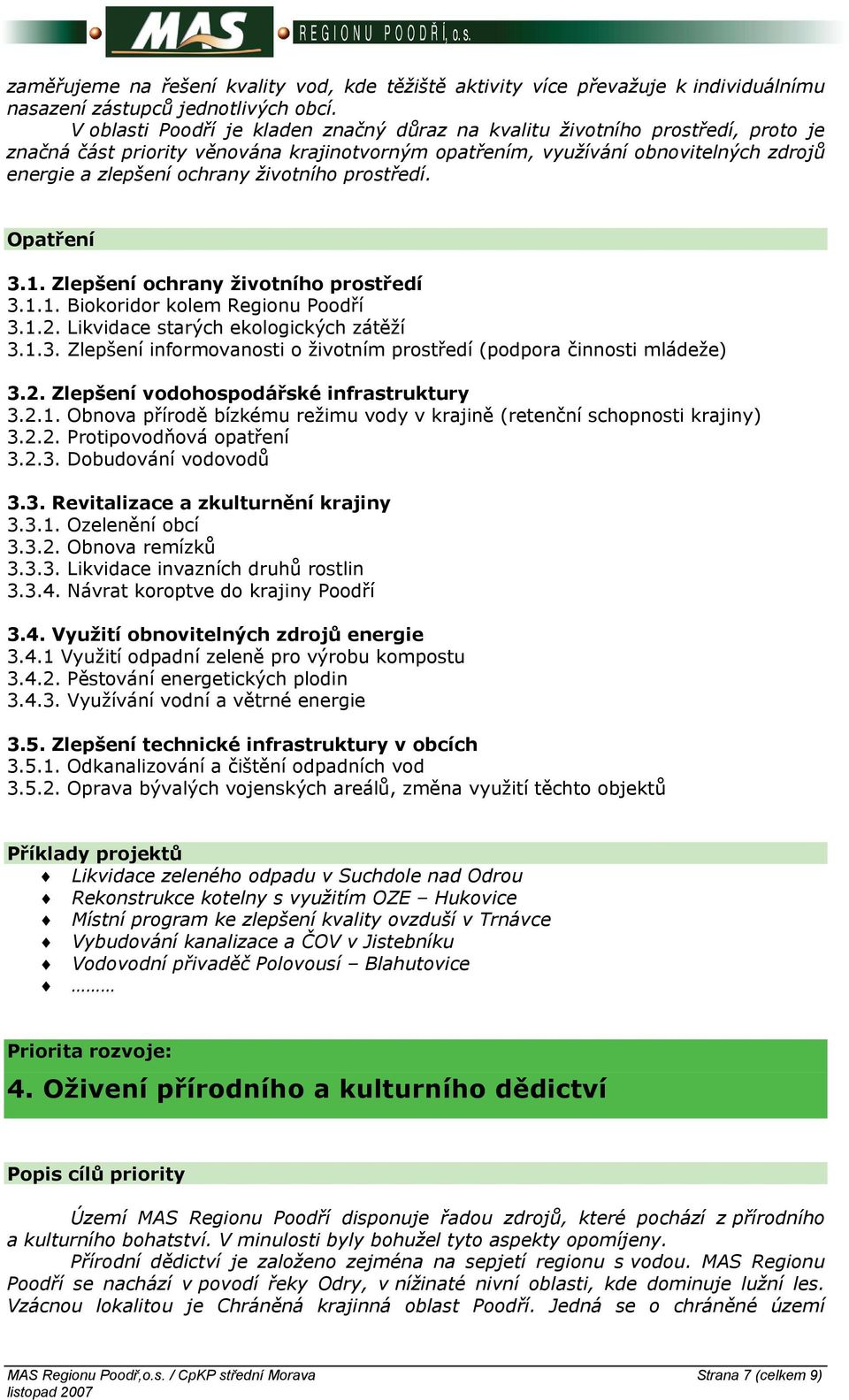 životního prostředí. Opatření 3.1. Zlepšení ochrany životního prostředí 3.1.1. Biokoridor kolem Regionu Poodří 3.1.2. Likvidace starých ekologických zátěží 3.1.3. Zlepšení informovanosti o životním prostředí (podpora činnosti mládeže) 3.