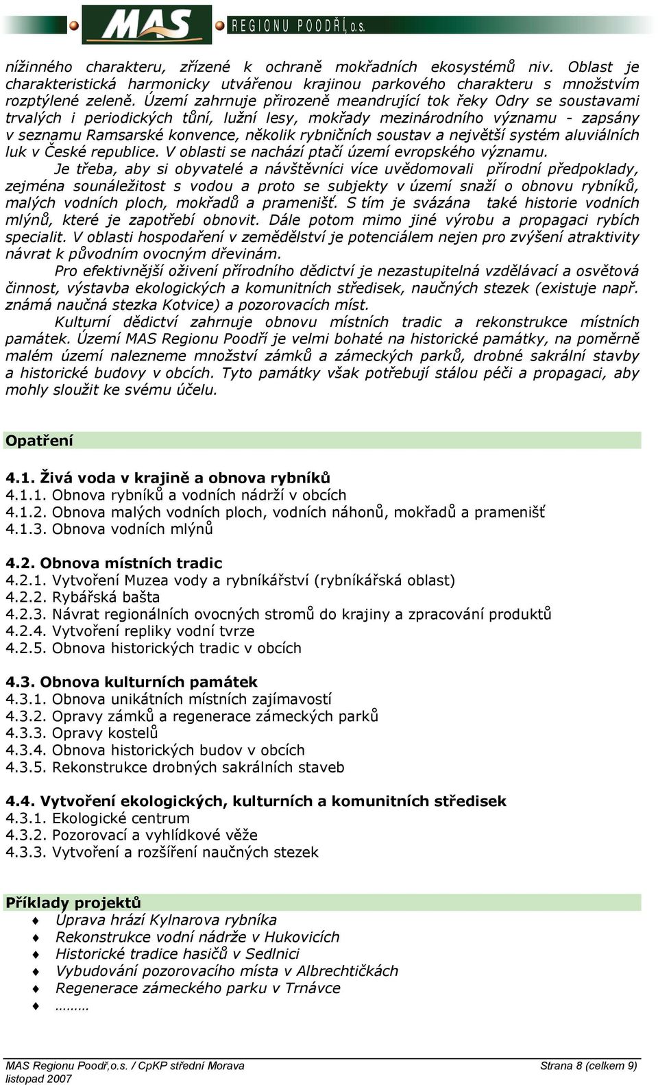 soustav a největší systém aluviálních luk v České republice. V oblasti se nachází ptačí území evropského významu.
