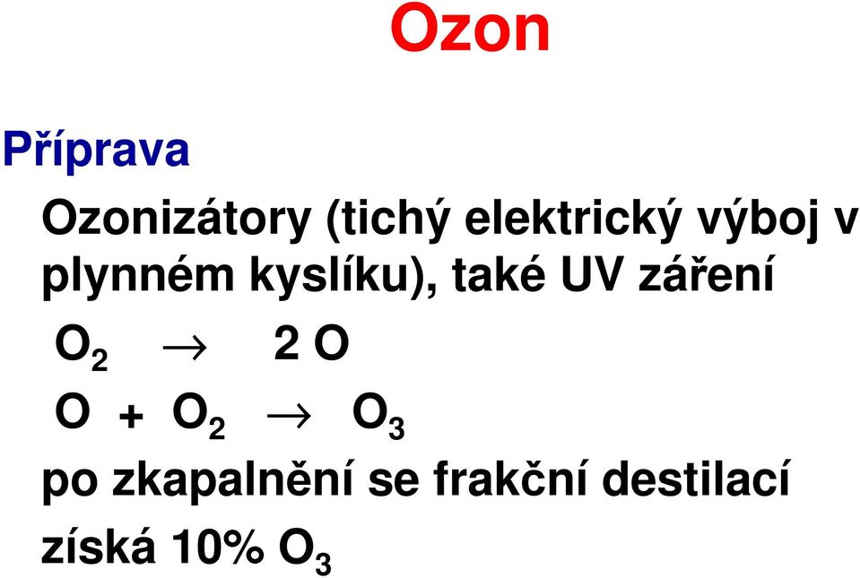 také UV záření O 2 2 O O + O 2 O 3 po