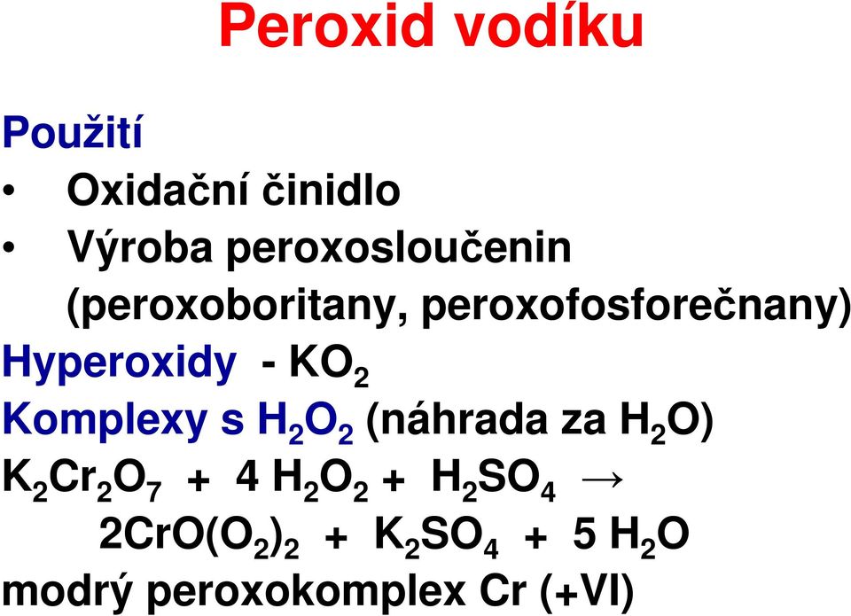 s H 2 O 2 (náhrada za H 2 O) K 2 Cr 2 O 7 + 4 H 2 O 2 + H 2 SO