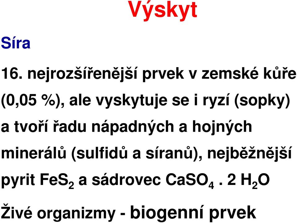 se i ryzí (sopky) a tvořířadu nápadných a hojných minerálů