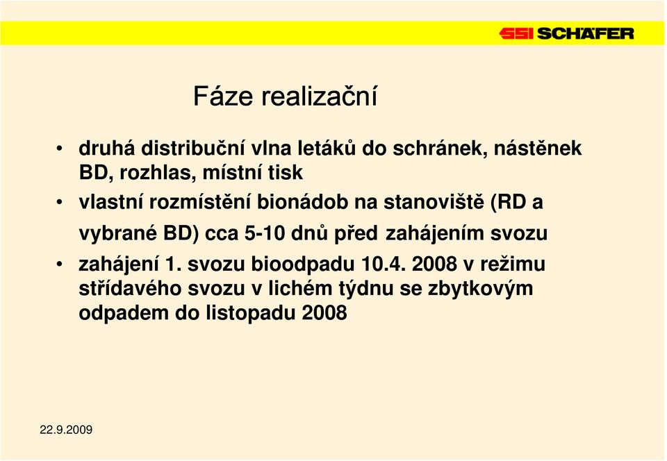 BD) cca 5-10 dnů před zahájením svozu zahájení 1. svozu bioodpadu 10.4.