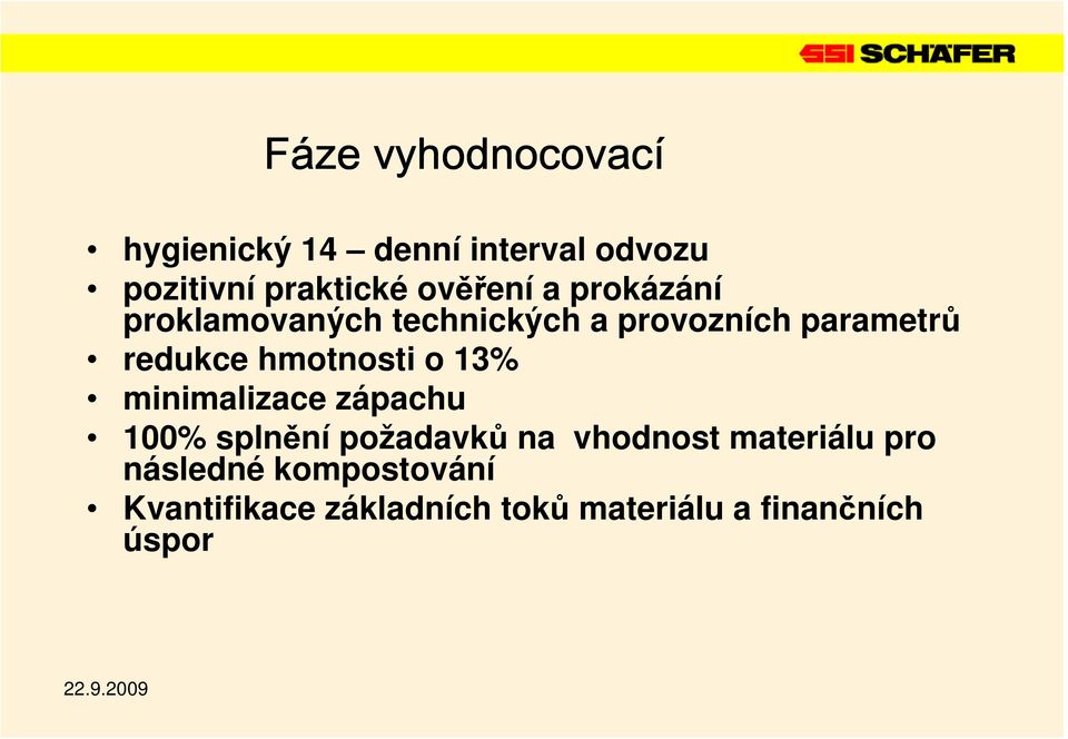 hmotnosti o 13% minimalizace zápachu 100% splnění požadavků na vhodnost materiálu