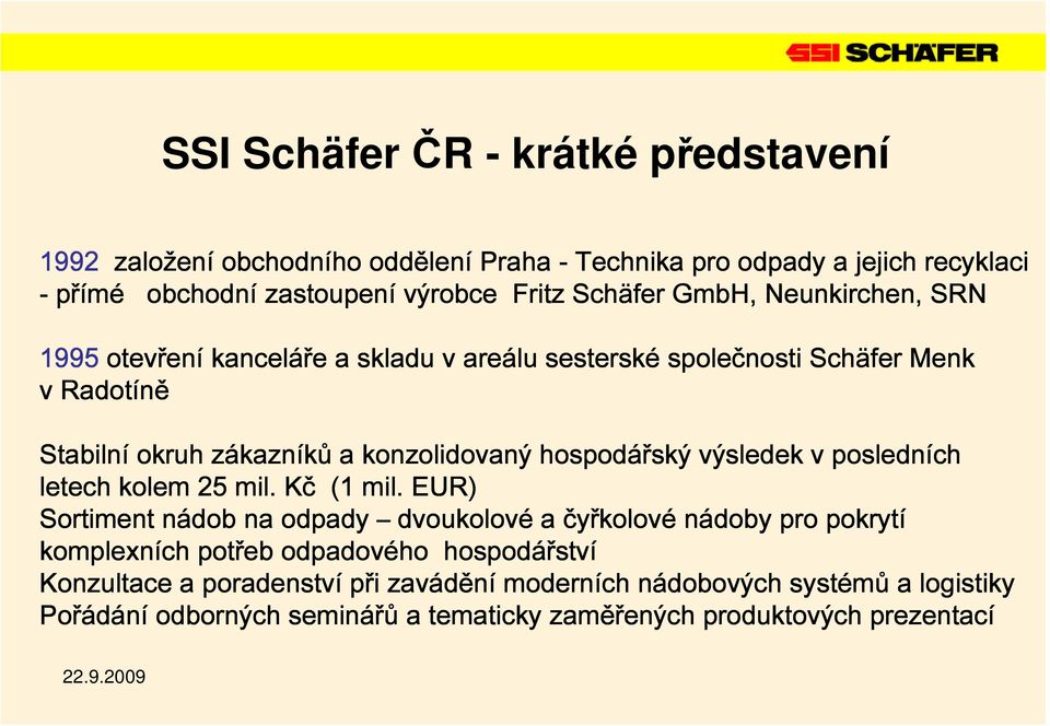 ský výsledek v posledních letech kolem 25 mil. Kč (1 mil.