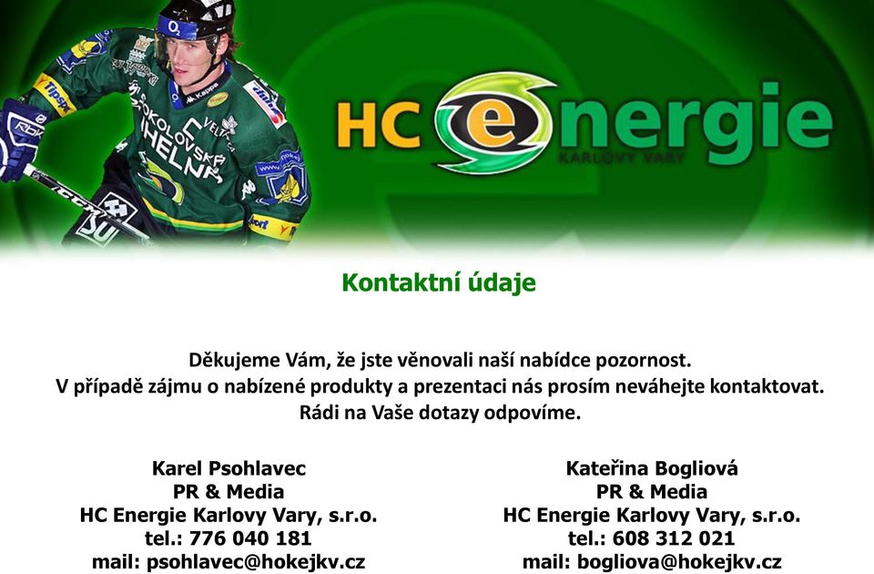 Rádi na Vaše dotazy odpovíme. Karel Psohlavec PR & Media HC Energie Karlovy Vary, s.r.o. tel.