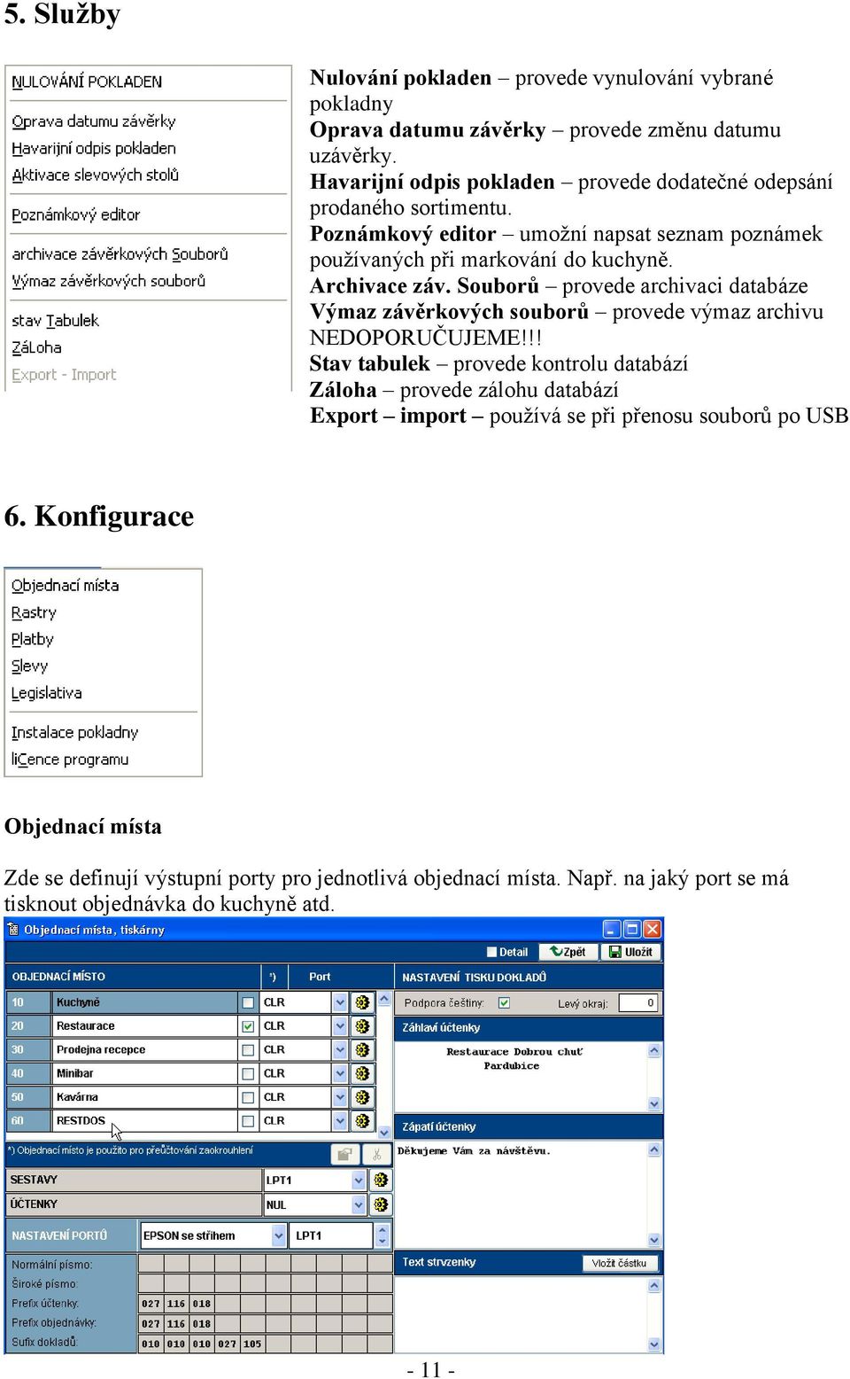 Archivace záv. Souborů provede archivaci databáze Výmaz závěrkových souborů provede výmaz archivu NEDOPORUČUJEME!