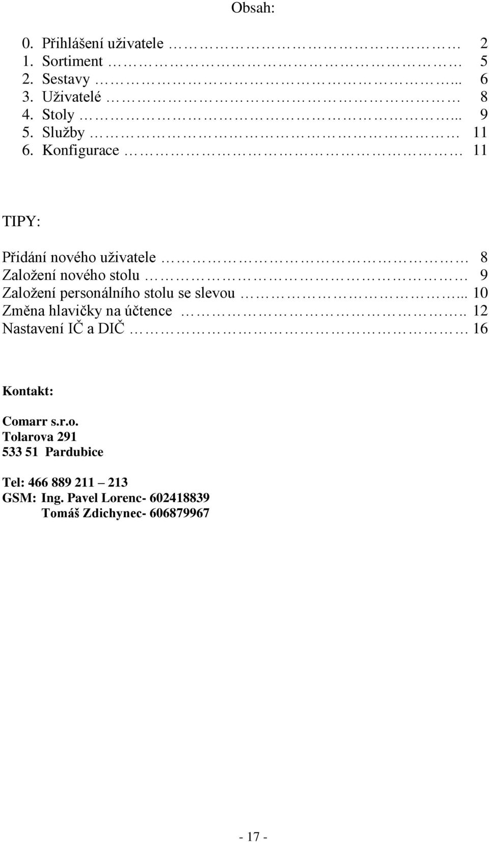 Konfigurace 11 TIPY: Přidání nového uživatele 8 Založení nového stolu 9 Založení personálního stolu se