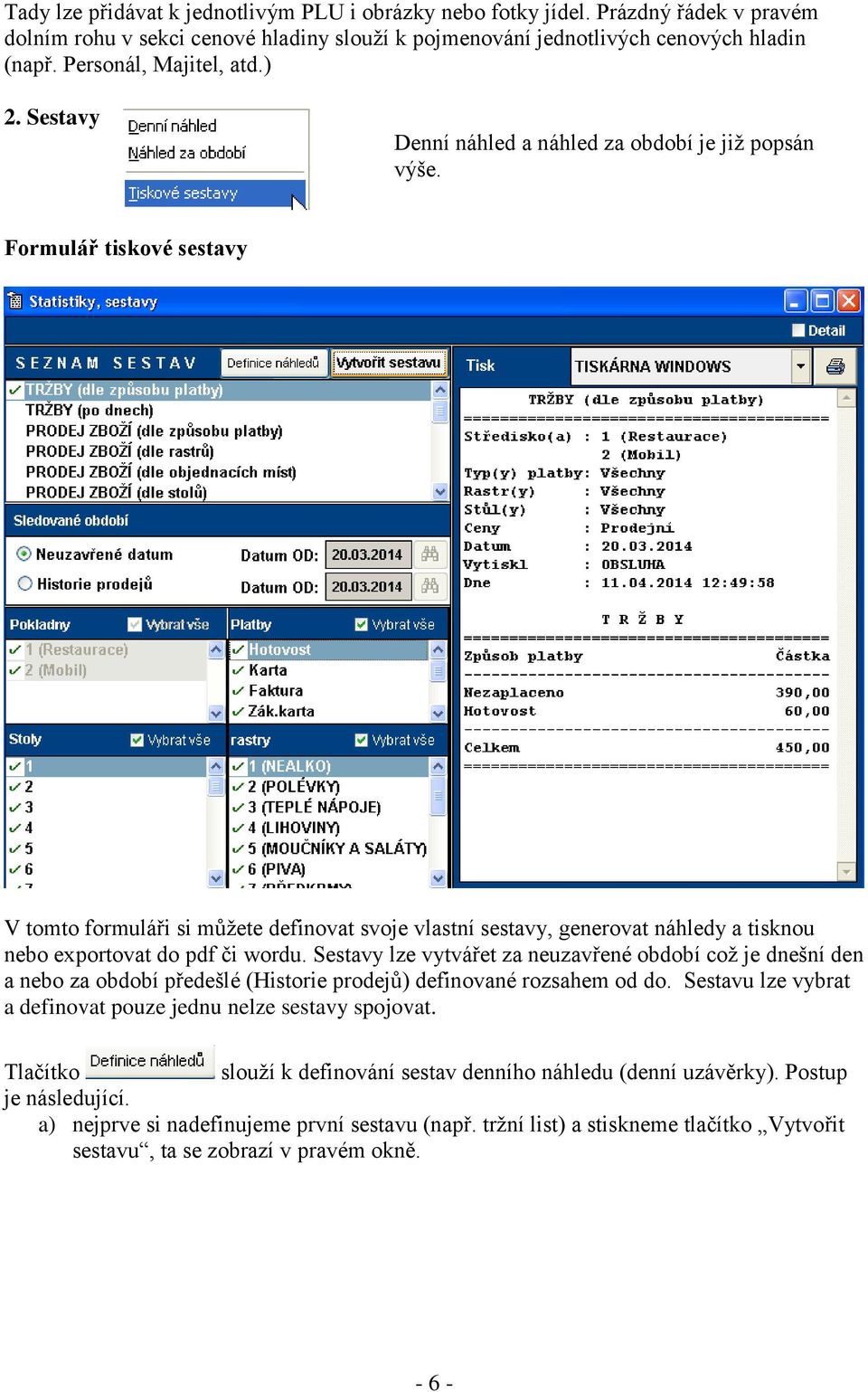 Formulář tiskové sestavy V tomto formuláři si můžete definovat svoje vlastní sestavy, generovat náhledy a tisknou nebo exportovat do pdf či wordu.