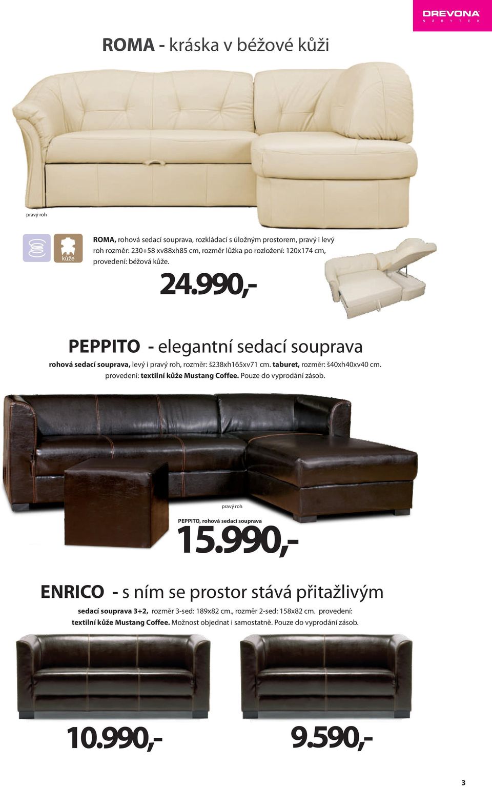 taburet, rozmě r: š40xh40xv40 cm. provedení: textilní kůže Mustang Coffee. pravý roh 24.990,- 15.