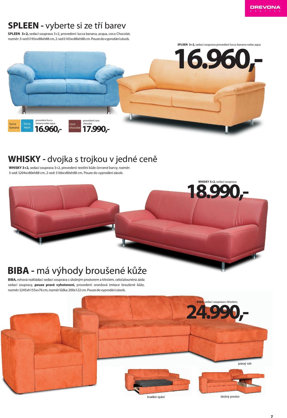 960,- lucca banana lucca aqua provedení lucca banana nebo aqua provedení coco chocolat WHISKY - dvojka s trojkou v jedné ceně WHISKY 3+2, sedací souprava 3+2, provedení: textilní kůže červené barvy,