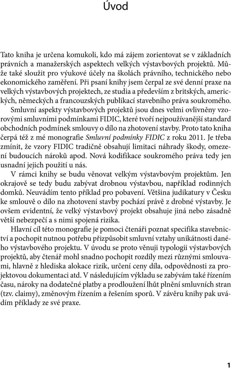 Při psaní knihy jsem čerpal ze své denní praxe na velkých výstavbových projektech, ze studia a především z britských, amerických, německých a francouzských publikací stavebního práva soukromého.