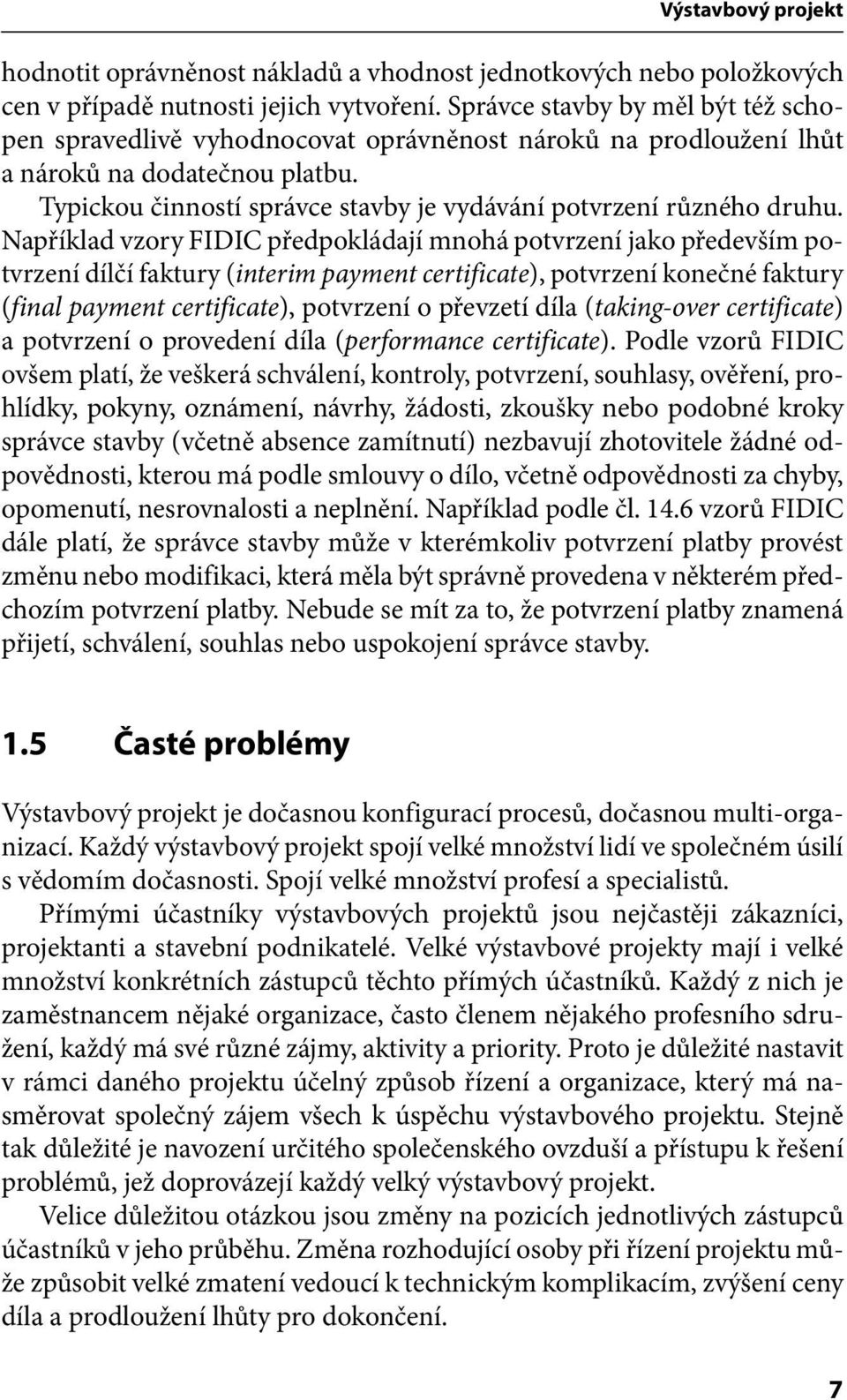 Typickou činností správce stavby je vydávání potvrzení různého druhu.
