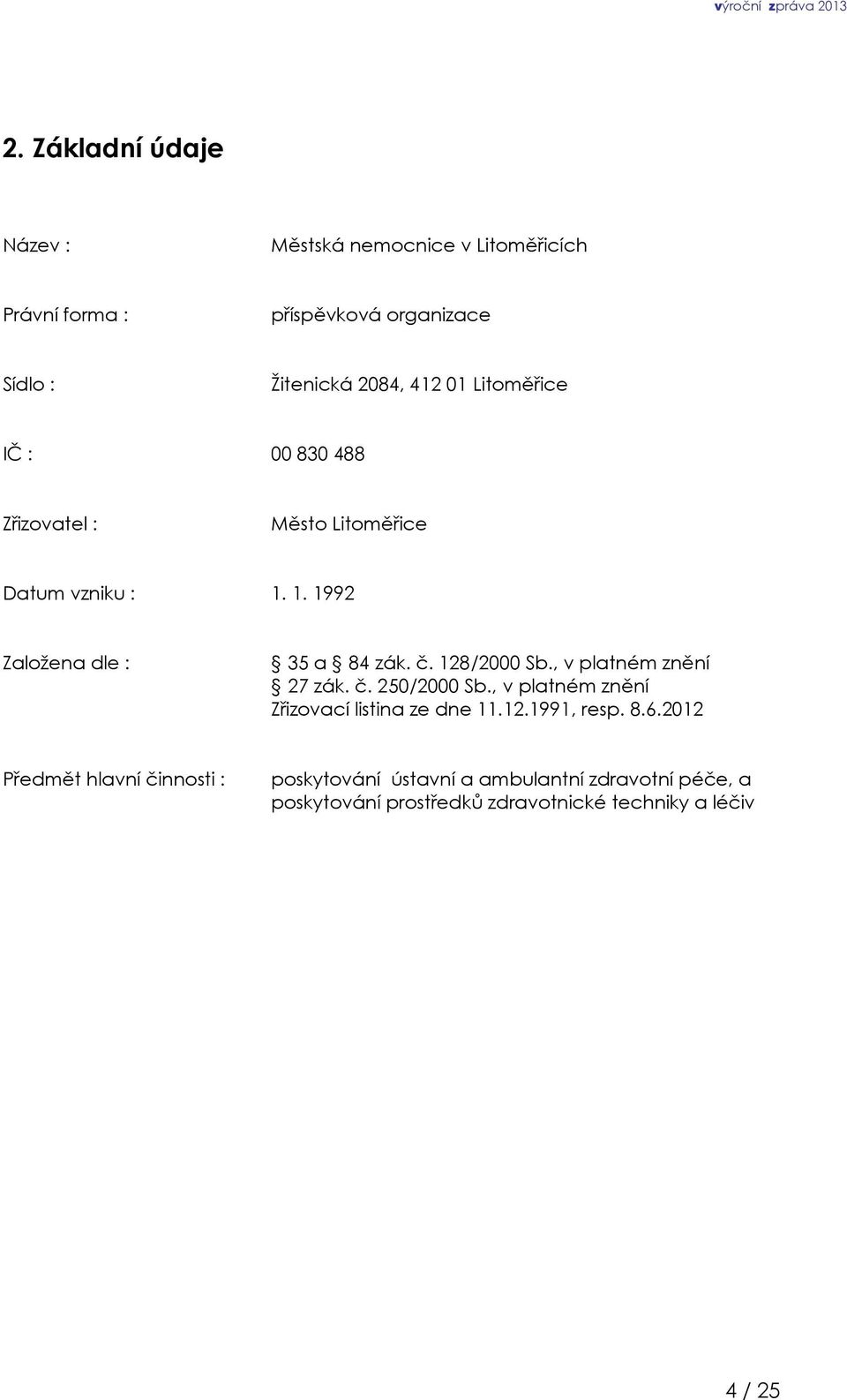 128/2000 Sb., v platném znění 27 zák. č. 250/2000 Sb., v platném znění Zřizovací listina ze dne 11.12.1991, resp. 8.6.