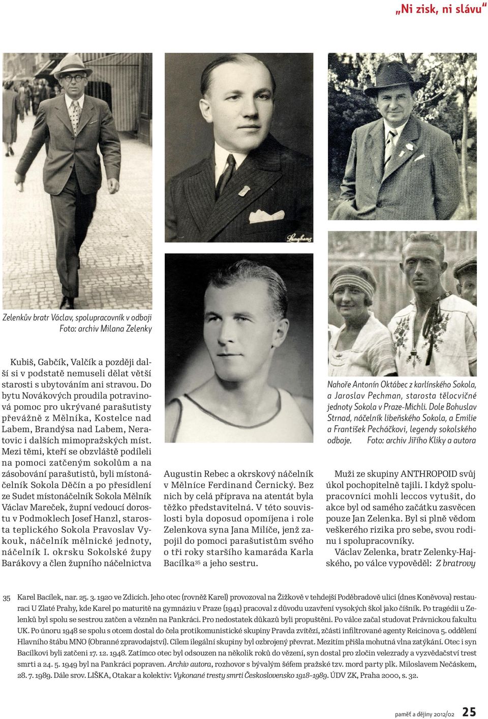 Mezi těmi, kteří se obzvláště podíleli na pomoci zatčeným sokolům a na zásobování parašutistů, byli místonáčelník Sokola Děčín a po přesídlení ze Sudet místonáčelník Sokola Mělník Václav Mareček,