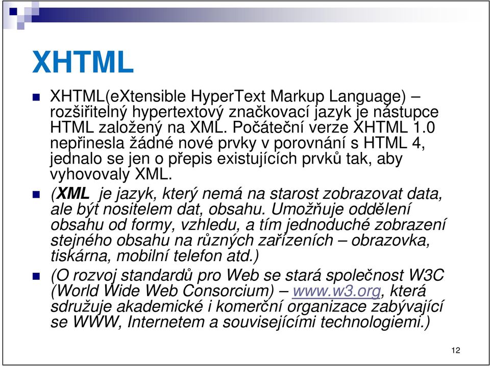 (XML je jazyk, který nemá na starost zobrazovat data, ale být nositelem dat, obsahu.