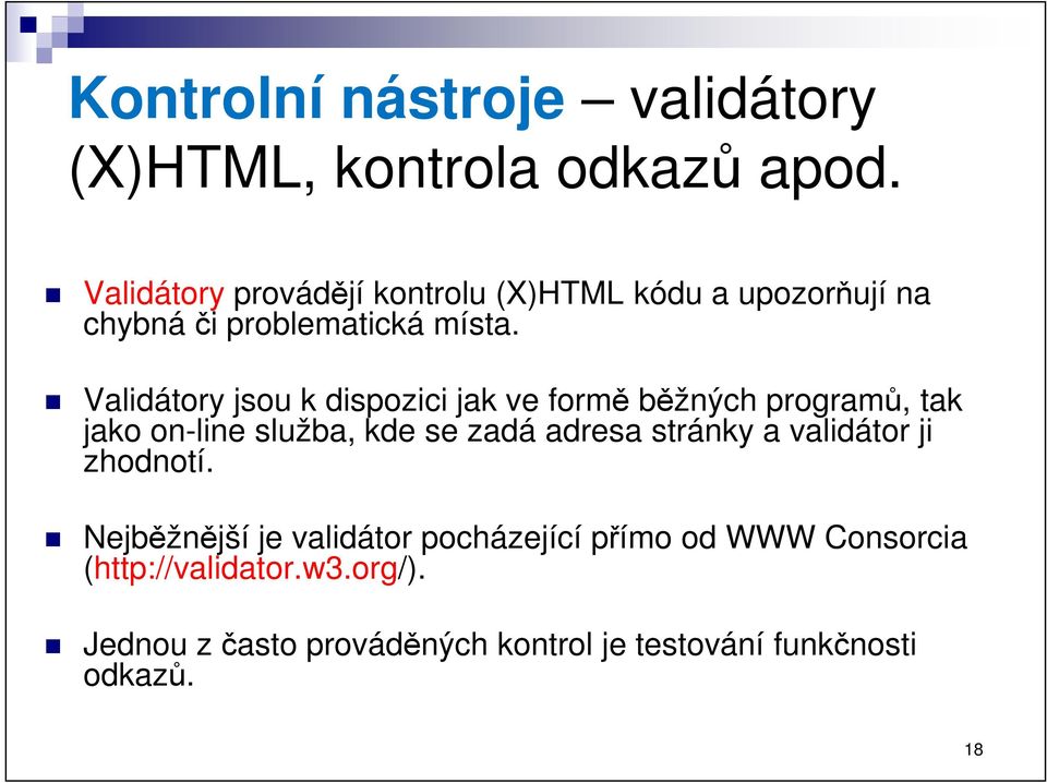 Validátory jsou k dispozici jak ve formě běžných programů, tak jako on-line služba, kde se zadá adresa stránky