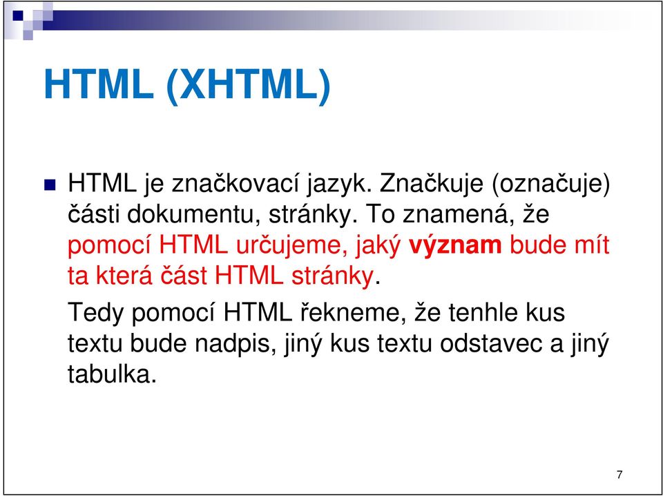 To znamená, že pomocí HTML určujeme, jaký význam bude mít ta která