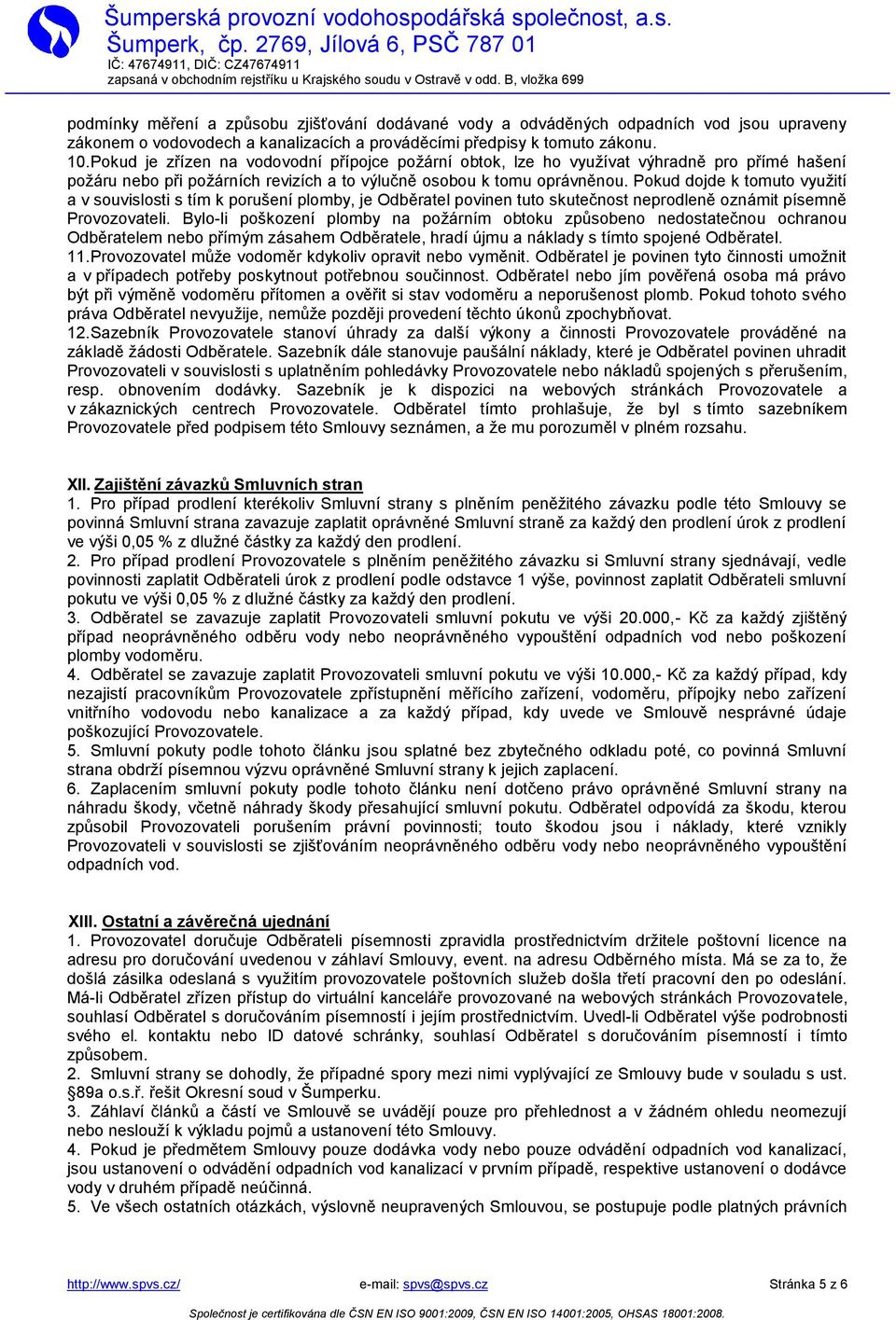 Pokud dojde k tomuto využití a v souvislosti s tím k porušení plomby, je Odběratel povinen tuto skutečnost neprodleně oznámit písemně Provozovateli.