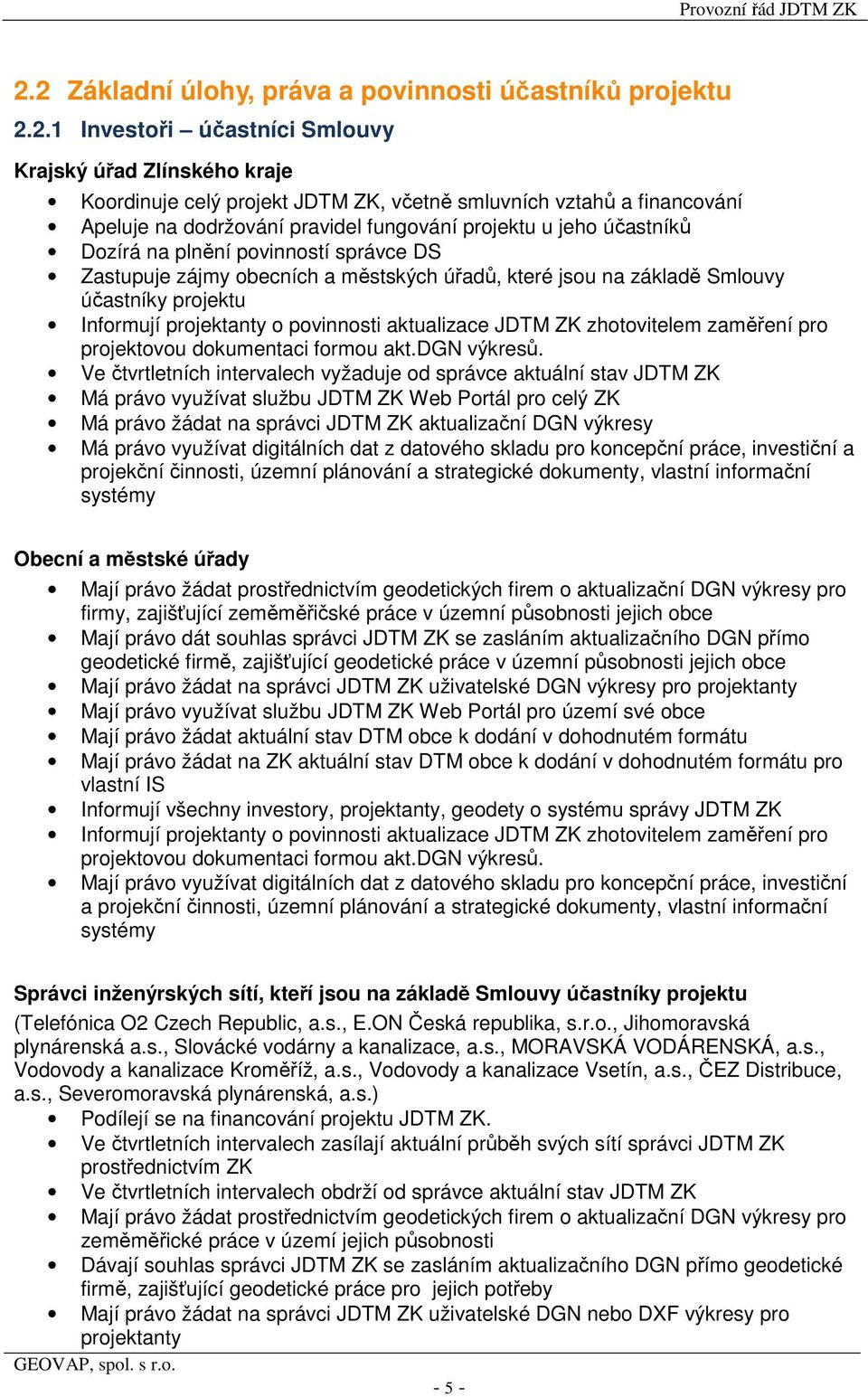 Informují projektanty o povinnosti aktualizace JDTM ZK zhotovitelem zaměření pro projektovou dokumentaci formou akt.dgn výkresů.