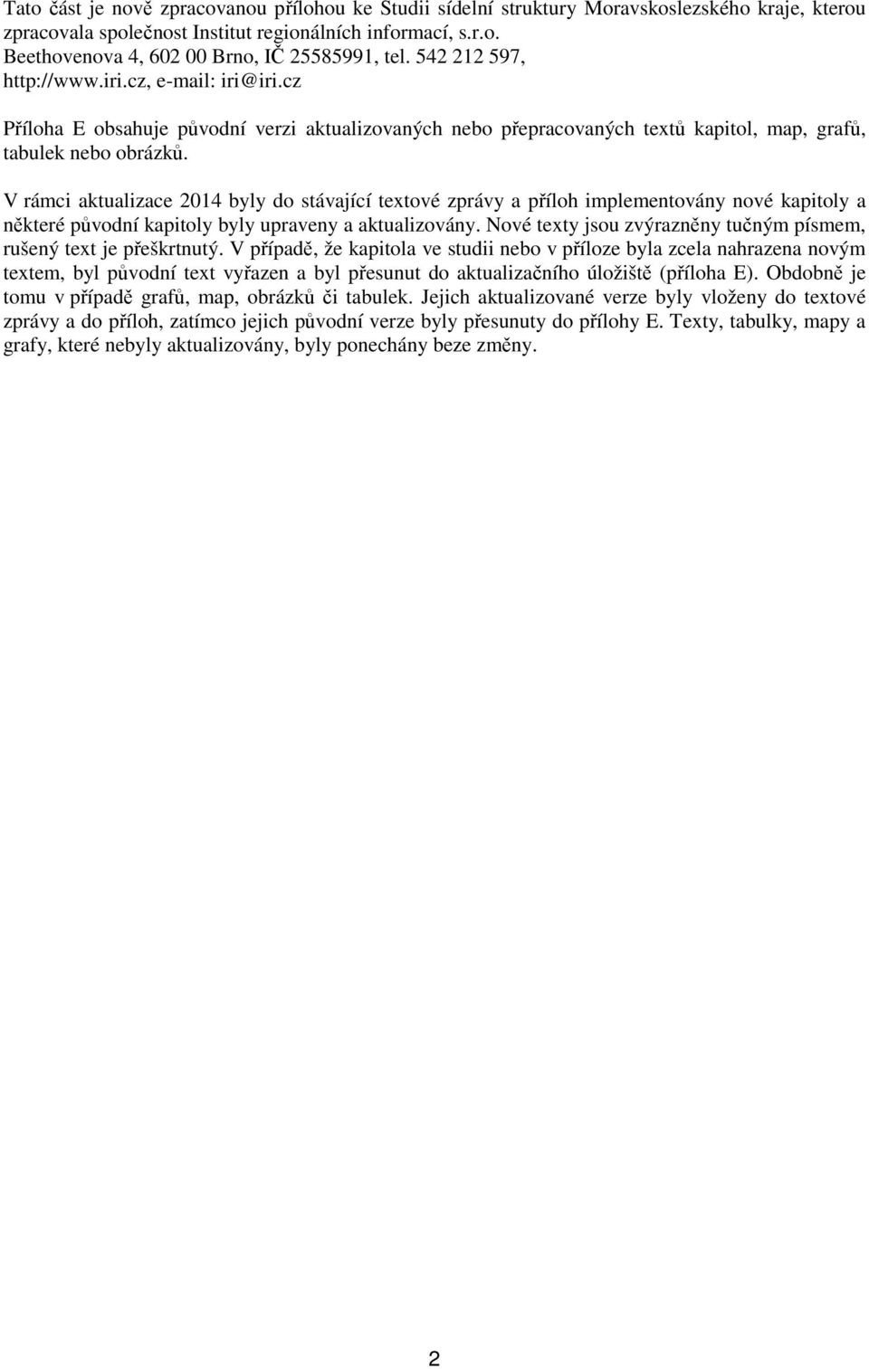 V rámci aktualizace 2014 byly do stávající textové zprávy a příloh implementovány nové kapitoly a některé původní kapitoly byly upraveny a aktualizovány.