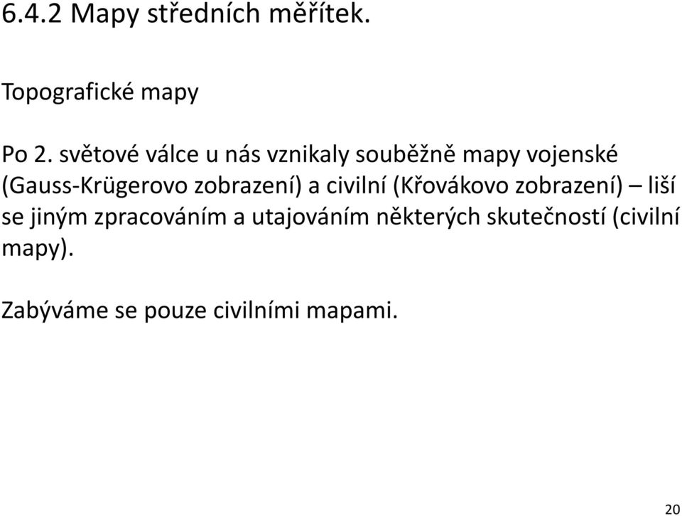 zobrazení) a civilní (Křovákovo zobrazení) liší se jiným zpracováním a