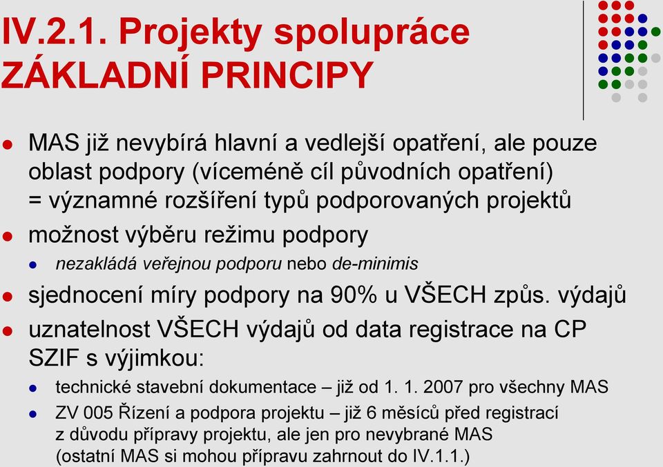 rozšíření typů podporovaných projektů moţnost výběru reţimu podpory nezakládá veřejnou podporu nebo de-minimis sjednocení míry podpory na 90% u VŠECH způs.