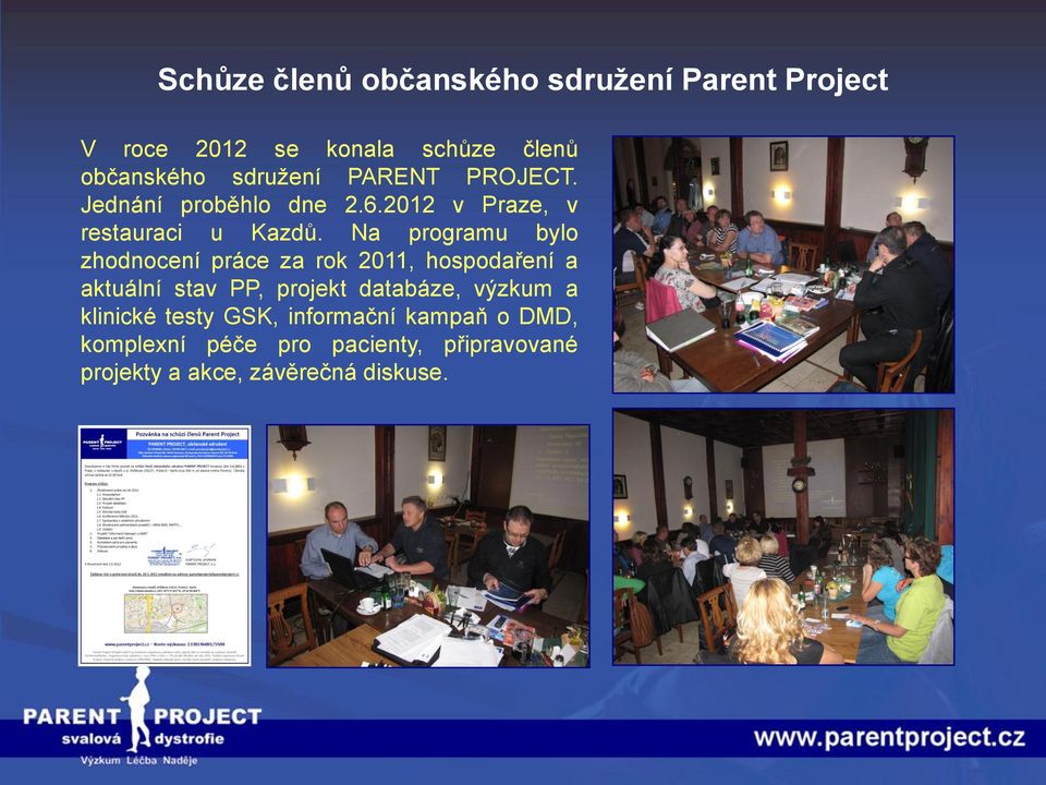 Na programu bylo zhodnocení práce za rok 2011, hospodaření a aktuální stav PP, projekt databáze,