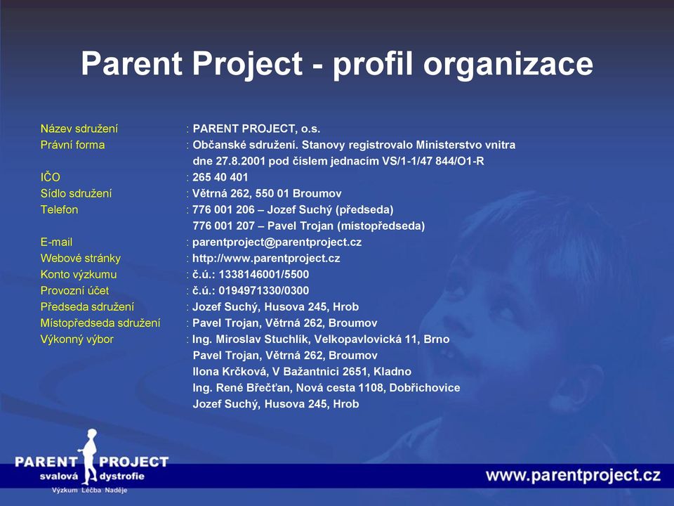 parentproject@parentproject.cz Webové stránky : http://www.parentproject.cz Konto výzkumu : č.ú.