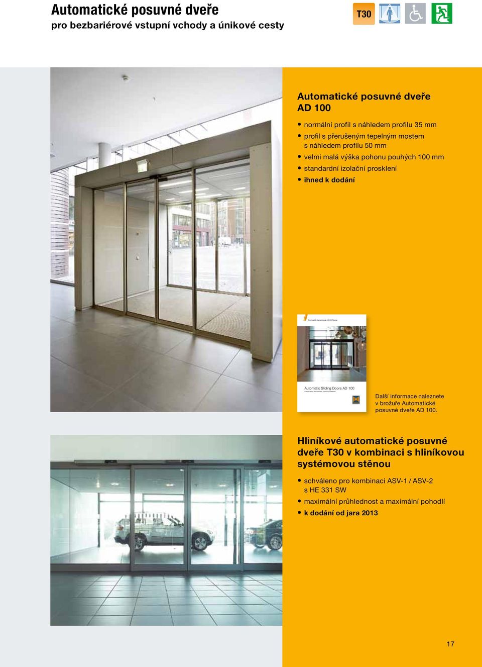 dodání Profile with thermal break AD 100 Thermo Automatic Sliding Doors AD 100 Další informace naleznete v brožuře Automatické posuvné dveře AD 100.