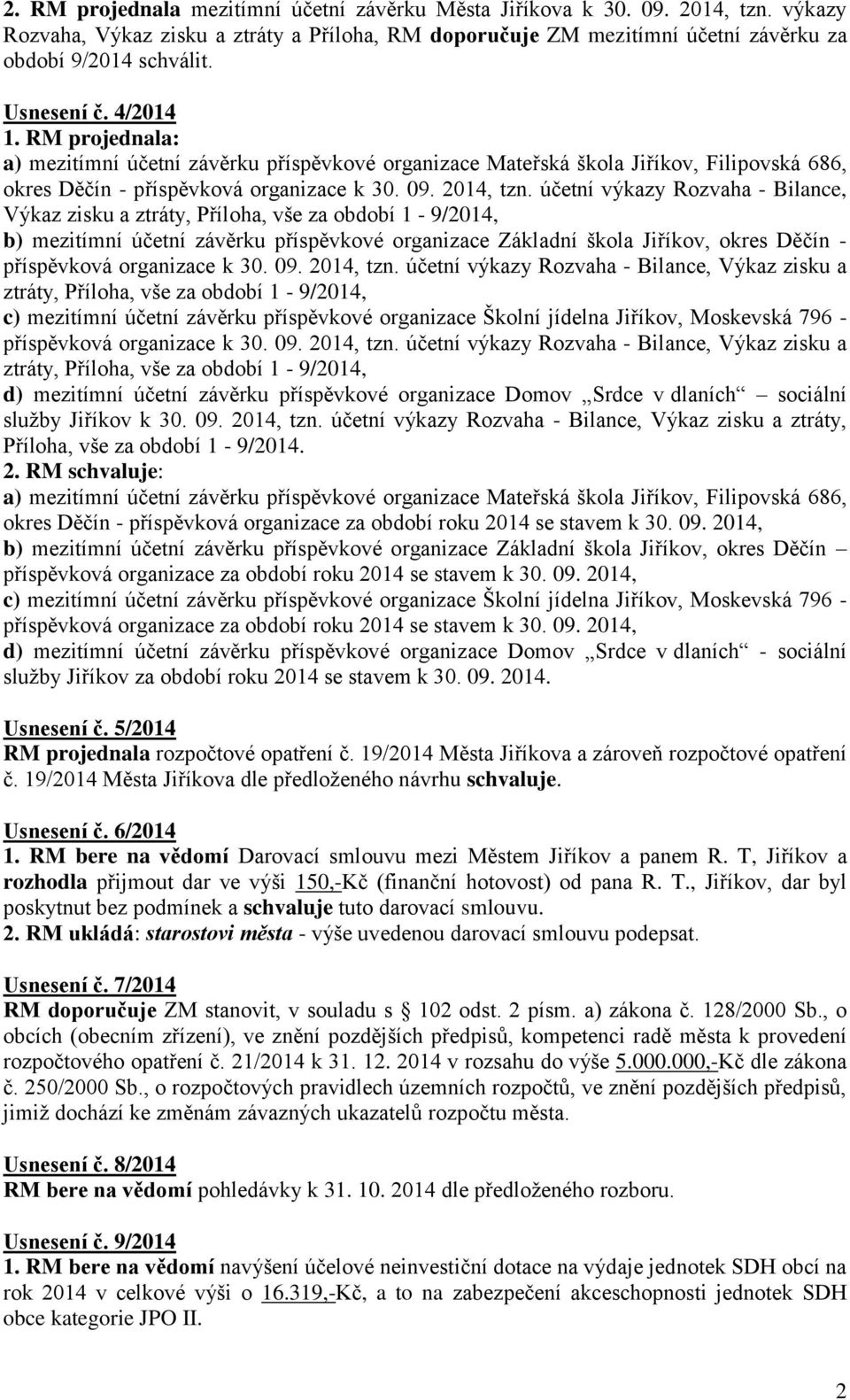 účetní výkazy Rozvaha - Bilance, Výkaz zisku a ztráty, Příloha, vše za období 1-9/2014, b) mezitímní účetní závěrku příspěvkové organizace Základní škola Jiříkov, okres Děčín - příspěvková organizace