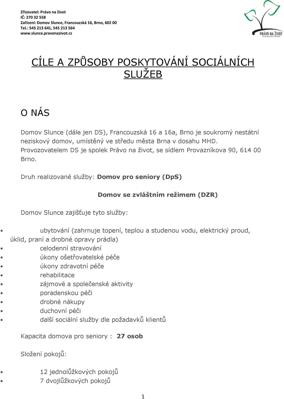 Provozovatelem DS je spolek Právo na život, se sídlem Provazníkova 90, 614 00 Brno.