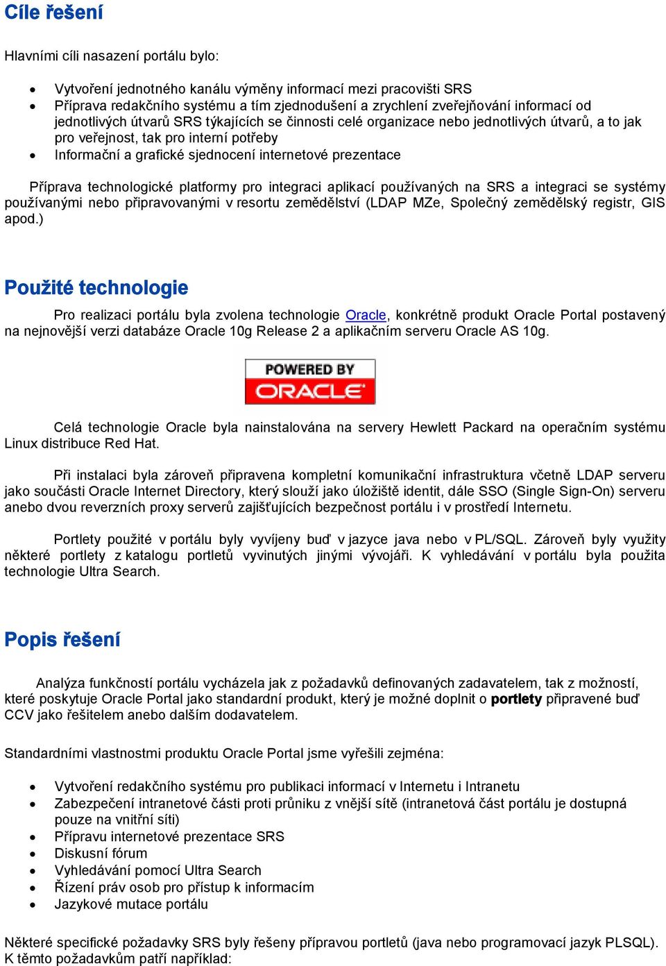 Příprava technologické platformy pro integraci aplikací používaných na SRS a integraci se systémy používanými nebo připravovanými v resortu zemědělství (LDAP MZe, Společný zemědělský registr, GIS