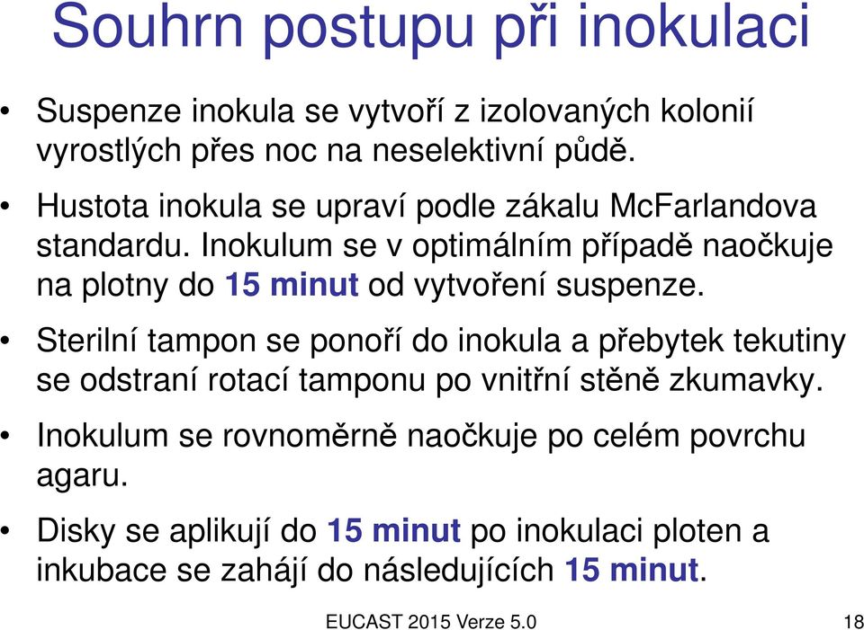 Inokulum se v optimálním případě naočkuje na plotny do 15 minut od vytvoření suspenze.