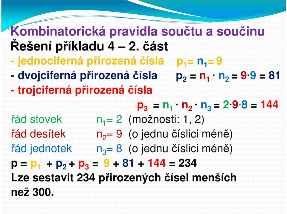 trojciferná přirozená čísla p 3 = n 1 n 2 n 3 = 2 9 8 = 144 řád stovek n 1 = 2 (možnosti: 1, 2) řád desítek n