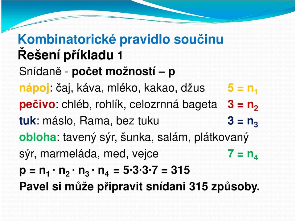 máslo, Rama, bez tuku 3 = n 3 obloha: tavený sýr, šunka, salám, plátkovaný sýr, marmeláda,