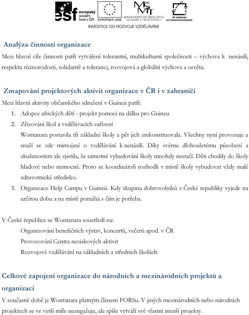 Adopce afrických dětí - projekt pomoci na dálku pro Guineu 2. Zřizování škol a vzdělávacích zařízení Wontanara postavila tři základní školy a pět jich zrekonstruovala.