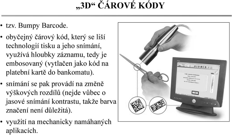 záznamu, tedy je embosovaný (vytlačen jako kód na platební kartě do bankomatu).