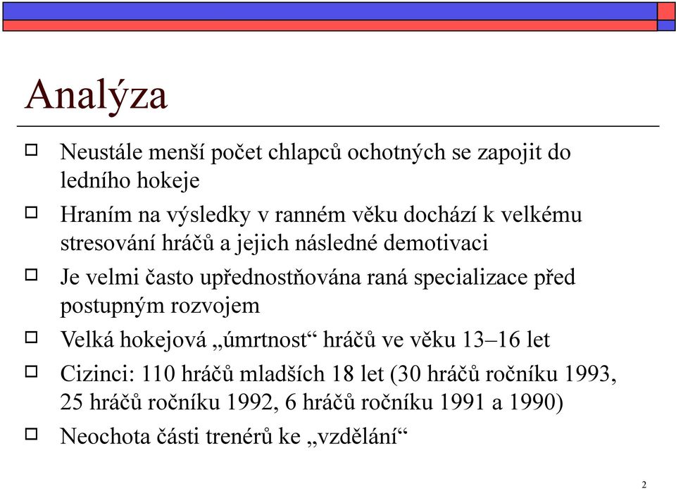 specializace před postupným rozvojem Velká hokejová úmrtnost hráčů ve věku 13 16 let Cizinci: 110 hráčů