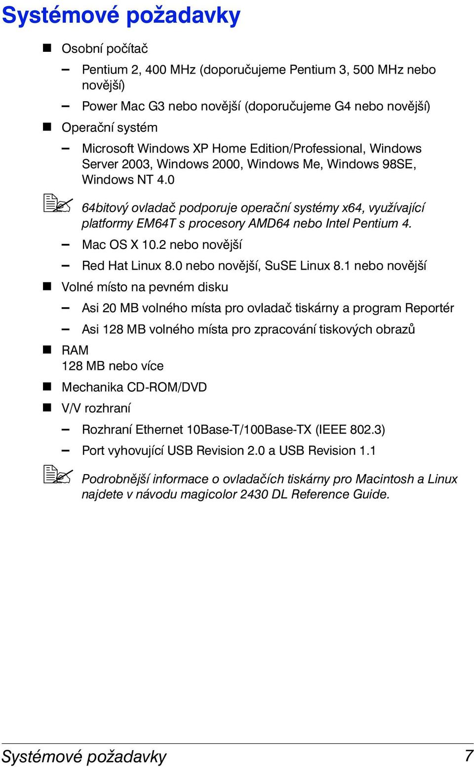 0 "# 64bitový ovladač podporuje operační systémy x64, využívající platformy EM64T s procesory AMD64 nebo Intel Pentium 4. Mac OS X 10.2 nebo novější Red Hat Linux 8.0 nebo novější, SuSE Linux 8.